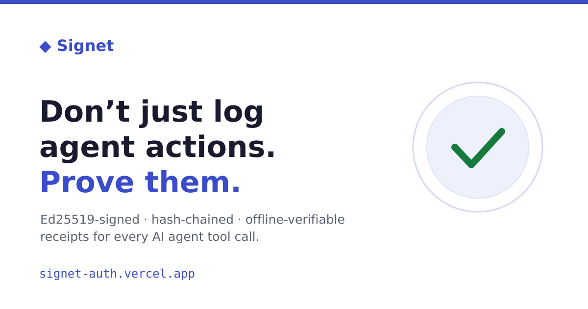 Signet — Don't just log agent actions. Prove them.